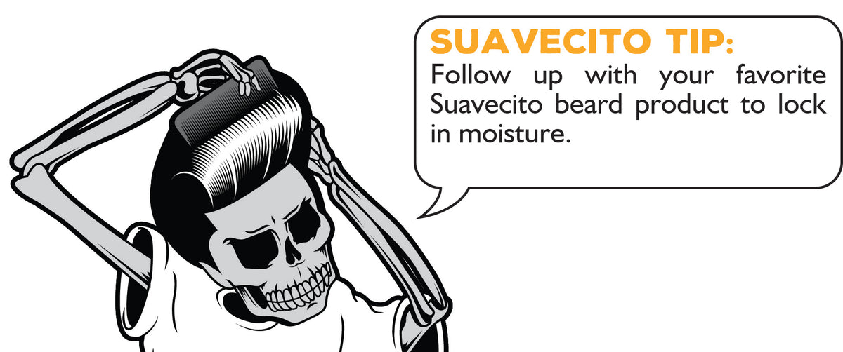 Suavecito Tip: Follow up with your favorite Suavecito beard product to lock in moisture.
