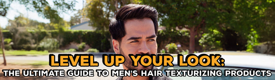 Level Up Your Look: The Ultimate Guide to Men's Hair Texturizing Products