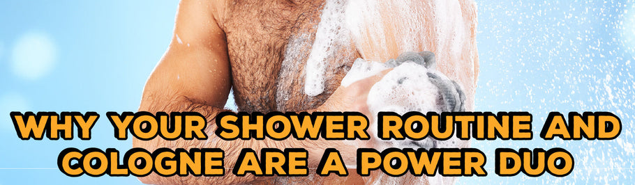 Why Your Shower Routine And Cologne Are A Power Duo