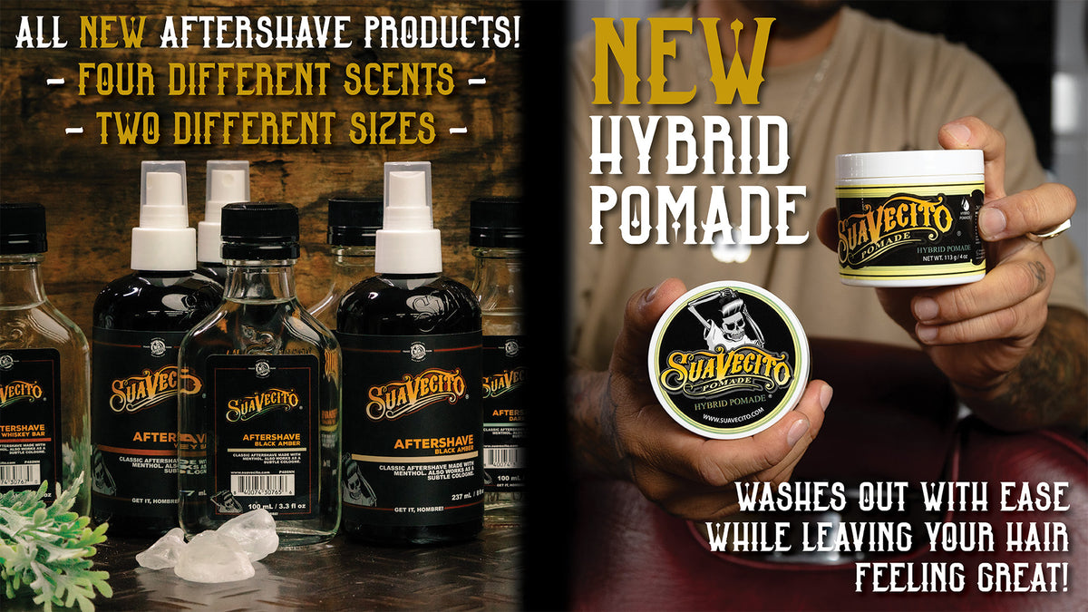 All new aftershave products. four different scents, two different sizes. New Hybrid Pomade. washes out with ease while leaving your hair feeling great